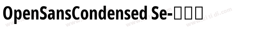 OpenSansCondensed Se字体转换 OpenSansCondensed Se字体转换
